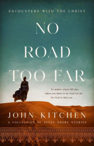 Title: No Road Too Far: Encounters with the Christ, Author: John Kitchen