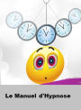 Le manuel d'hypnose: Le guide essentiel de l'utilisation de l'hypnose pour atteindre la maîtrise mentale.