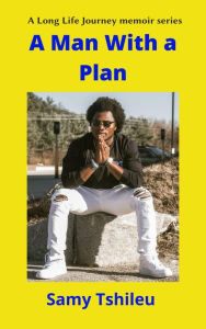 Title: A Man With a Plan, Author: Samy Tshileu