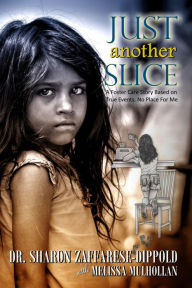 Title: Just Another Slice-A Foster Care Story Based on True Events. No Place For Me Series, Author: Melissa Mulhollan