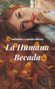 Title: La humana becada, Author: Melany Morillo