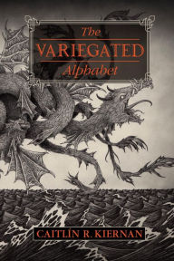 Title: The Variegated Alphabet, Author: Caitlín R. Kiernan