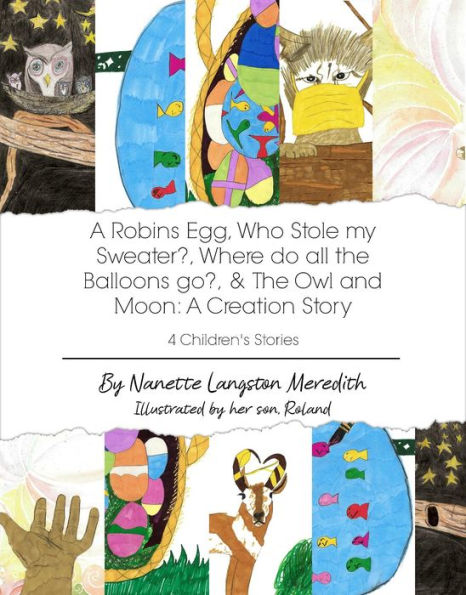 4 Children's Stories: A Robins Egg, Who Stole my Sweater?, Where do all the Balloons go?, & The Owl and Moon: A Creation Story