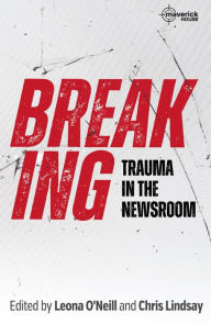 Title: Breaking: Trauma in the Newsroom, Author: Chris Lindsay