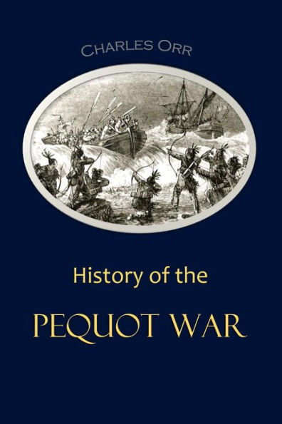 History of the Pequot War: The Contemporary Accounts of Mason, Underhill, Vincent and Gardener