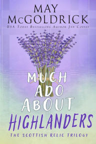 Title: Much Ado About Highlanders: (The Scottish Relic Trilogy, 1), Author: May McGoldrick