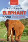 Elephants: The Ultimate Elephant Book for Kids: 100+ Amazing Elephant Facts, Photos, Quiz & More