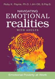 Title: Navigating Emotional Realities with Adults: Emotional Poverty at Work, Author: Ruby K. Payne
