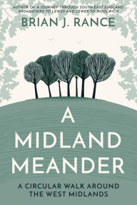 Title: A Midland Meander: A Circular Walk around the West Midlands, Author: Brian J. Rance
