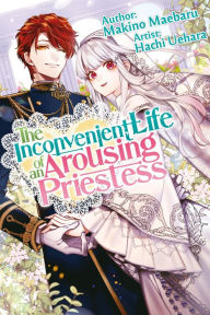 Title: The Inconvenient Life of an Arousing Priestess, Author: Makino Maebaru