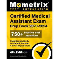 Title: Certified Medical Assistant Exam Prep Book 2023-2024 - 750+ Practice Test Questions, CMA Secrets Study Guide with Detail: [4th Edition], Author: Matthew Bowling