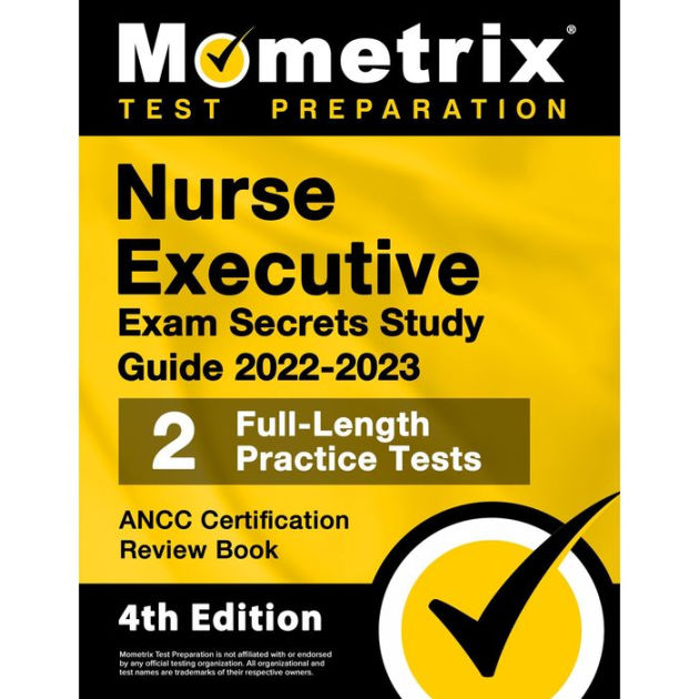 Nurse Executive Exam Secrets Study Guide 20222023 ANCC Certification