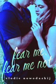 Title: Fear Me, Fear Me Not: A small-town YA romantic thriller, Author: Elodie Nowodazkij