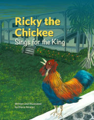 Title: Ricky the Chickee Sings for the King, Author: Diana Alvarez