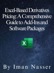 Title: Excel-Based Derivatives Pricing: A Comprehensive Guide to Add-Ins and Software Packages, Author: Iman Nasser