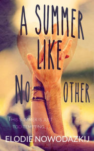 Title: A Summer Like No Other: A YA Brother's Best Friend Romance, Author: Elodie Nowodazkij