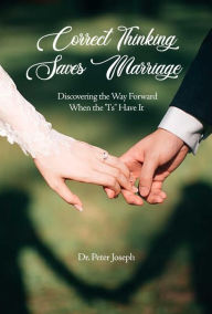Title: Correct Thinking Saves Marriage: Discovering the Way Forward When the 