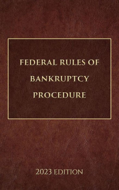 Federal Rules Of Bankruptcy Procedure 2023 Edition By Supreme Court Of ...