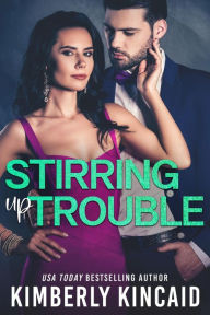 Title: Stirring Up Trouble, Author: Kimberly Kincaid