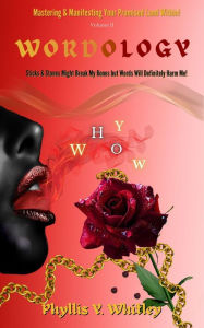 Title: WORDOLOGY: Sticks & Stones Might Break My Bones But Words Will Definitely Harm Me!, Author: Phyllis Y. Whitley