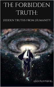 Title: The Forbidden Truth: Hidden Truths from Humanity, Author: Landon Heinberg
