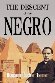 Title: The Descent of the Negro, Author: Benjamin Tucker Tanner