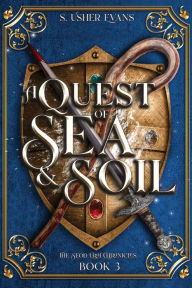 Title: A Quest of Sea and Soil: A Young Adult Epic Fantasy Adventure Novel, Author: S. Usher Evans