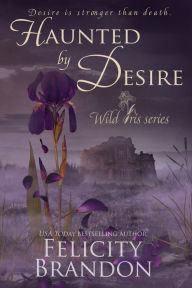 Title: Haunted By Desire: A Gothic Dark Romance, Author: Felicity Brandon