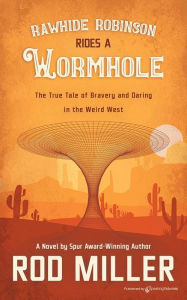 Title: Rawhide Robinson Rides a Wormhole, Author: Rod Miller