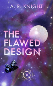 Title: The Flawed Design, Author: A. R. Knight