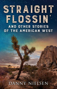 Title: Straight Flossin' and Other Stories of the American West, Author: Danny Nielsen