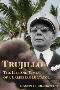 Title: Trujillo: The Life and Times of a Caribbean Dictator, Author: Robert D. Crassweller