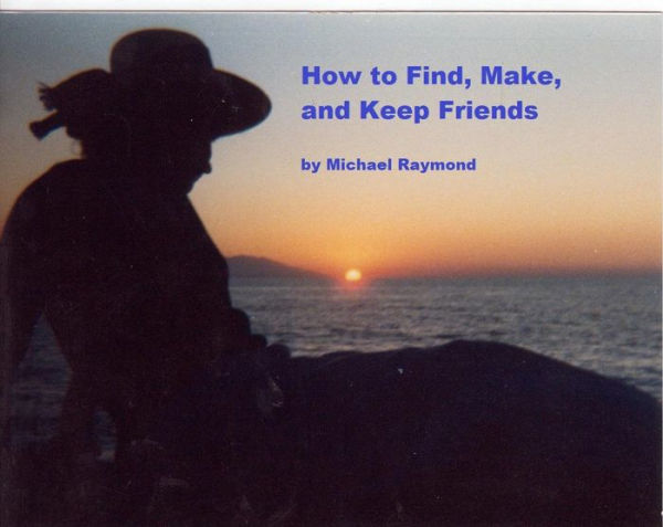 How To Find, Make, And Keep Friends