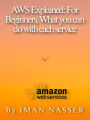 AWS Explained: For Beginners, What you can do with each service