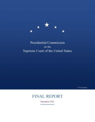Title: Presidential Commission on the Supreme Court of the United States Final Report December 2021, Author: Commission on the Supreme Court