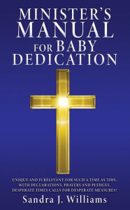 Title: MINISTER'S MANUAL FOR BABY DEDICATION, Author: Sandra J. Williams