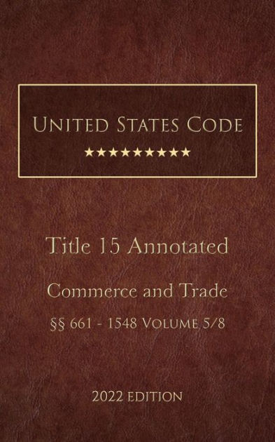 United States Code Annotated 2022 Edition Title 15 Commerce And Trade ...