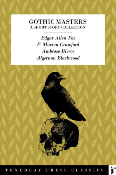 Gothic Masters Collection: The Best Gothic Stories by Edgar Allen Poe, F. Marion Crawford, Ambrose Bierce, Algernon Blackwood