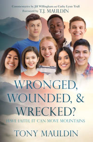 Title: Wronged, Wounded, & Wrecked?: Have Faith, It Can Move Mountains, Author: Tony Mauldin