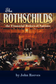 Title: The Rothschilds: the Financial Rulers of Nations, Author: John Reeves