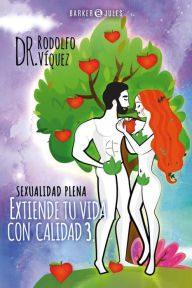 Title: Extiende tu vida con calidad 3: Sexualidad Plena, Author: Dr. Rodolfo Víquez