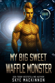 Title: My Big Sweet Waffle Monster, Author: Skye Mackinnon