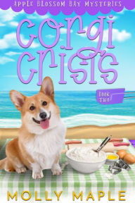 Title: Corgi Crisis: A Small Town Cozy Mystery, Author: Molly Maple