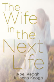 Title: The Wife in the Next Life, Author: Julianna Keogh