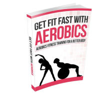 Title: Get Fit Fast With Aerobics, Author: vivien