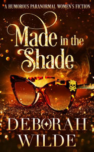 Title: Made in the Shade: A Humorous Paranormal Women's Fiction, Author: Deborah Wilde