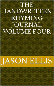 Title: The Handwritten Rhyming Journal Volume Four, Author: Jason Ellis