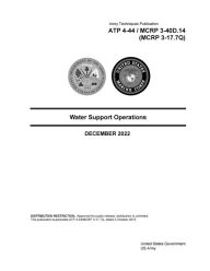 Title: Army Techniques Publication ATP 4-44 / MCRP 3-40D.14 (MCRP 3-17.7Q) Water Support Operations December 2022, Author: United States Government Us Army