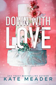 Title: Down with Love, Author: Kate Meader