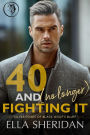 40 and (No Longer) Fighting It: An Over 40 Second Chance Romance